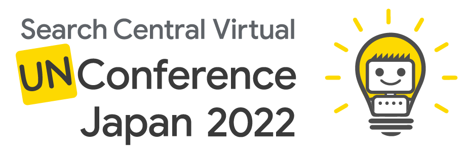 Search Central Virtual Unconference Japan 2022